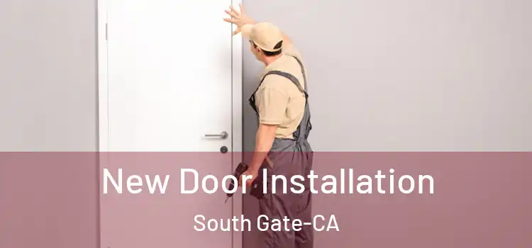 New Door Installation South Gate-CA